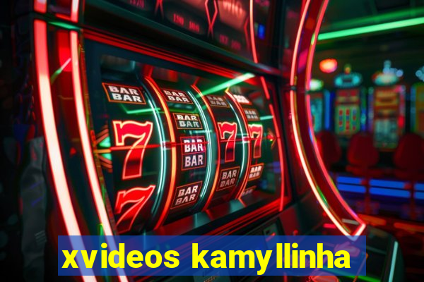 xvideos kamyllinha